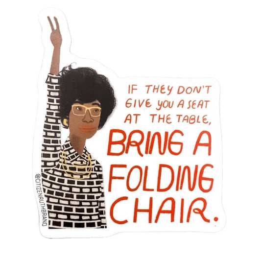 Shirley Chisholm “If They Don't Give You a Seat” Sticker
