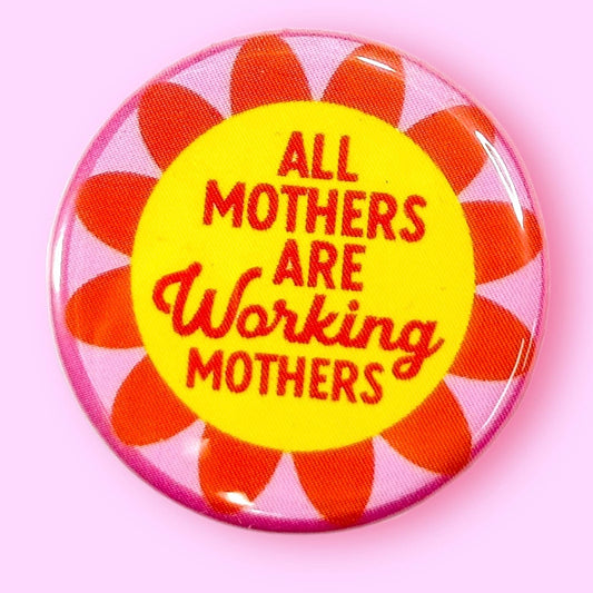 All Mothers are Working Mothers Magnet