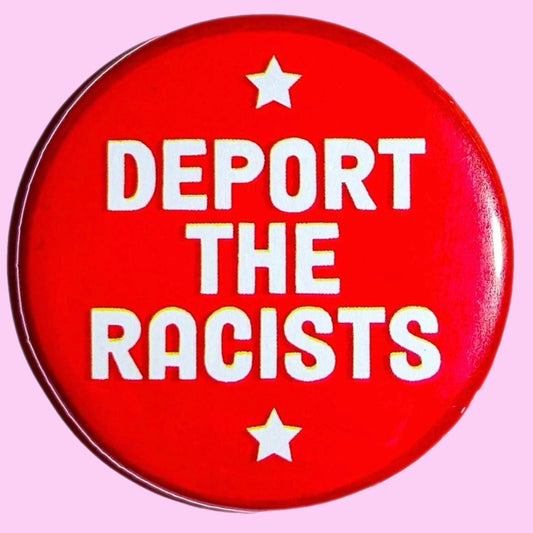 Deport the Racists Button