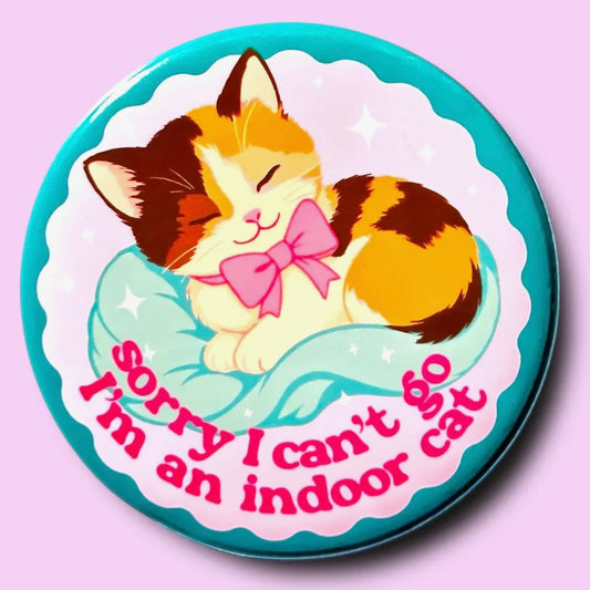 Sorry I Can't Go, I'm an Indoor Cat Magnet (2.25”)