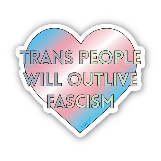 Trans People Will Outlive Fascism Heart Sticker