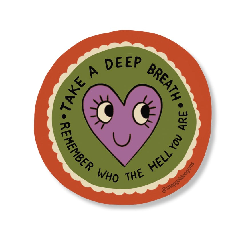 Take a Deep Breath Remember Who the Hell You Are Heart Sticker