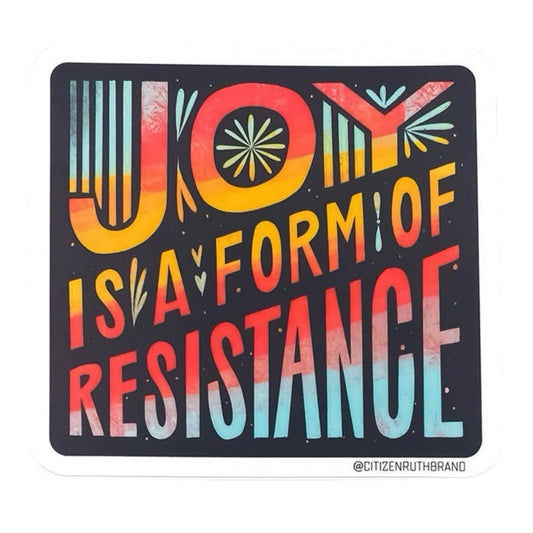 Joy is a Form Of Resistance Sticker