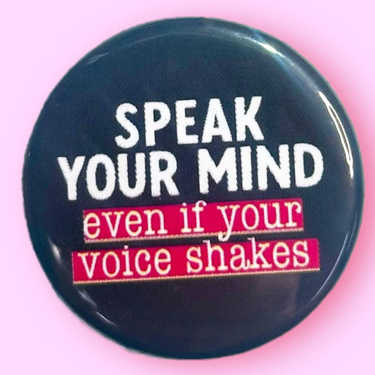 Speak Your Mind Even if Your Voice Shakes Button (2.25”)