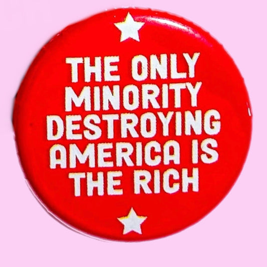 The Only Minority Destroying America is the Rich Button