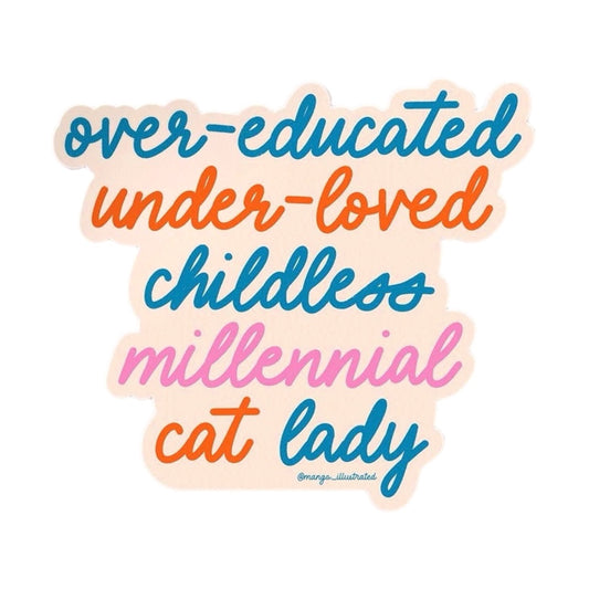 Over-Educated Under-Loved Childless Millennial Cat Lady Sticker