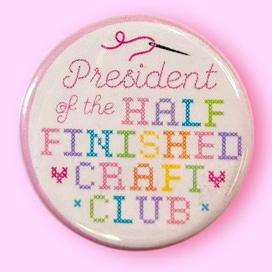 President of the Half Finished Craft Club Button
