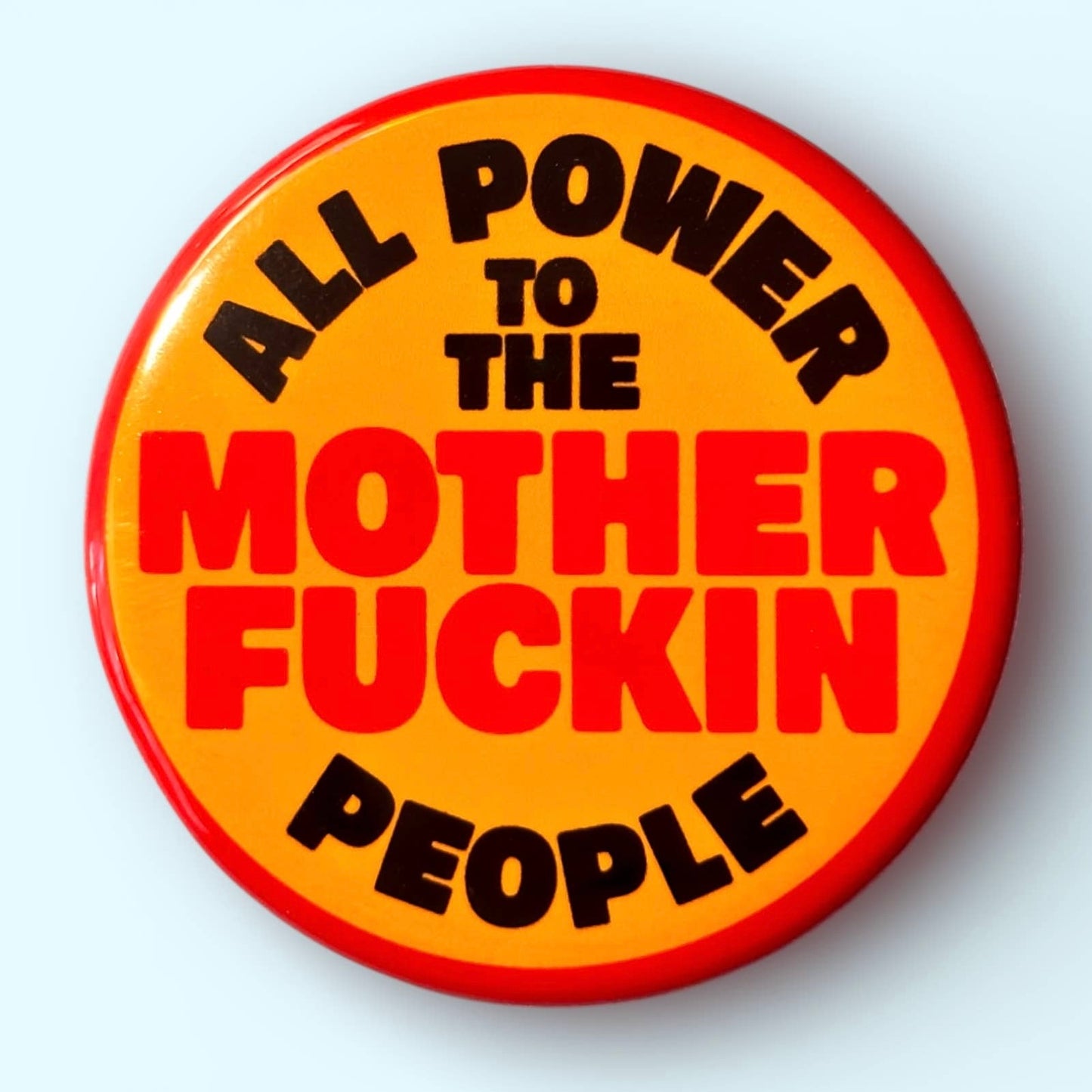All Power To The Mother Fuckin People Button