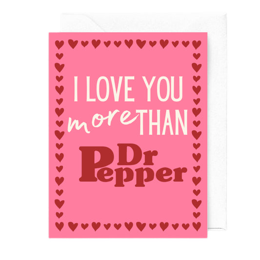 I Love You More Than Dr. Pepper Card