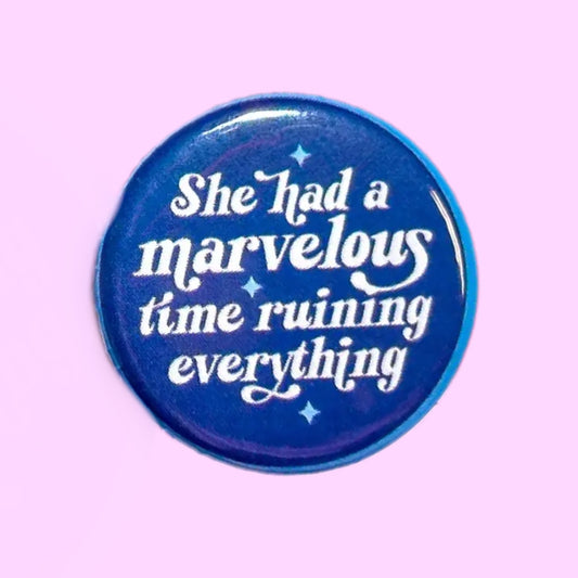 She Had a Marvelous Time Ruining Everything Button