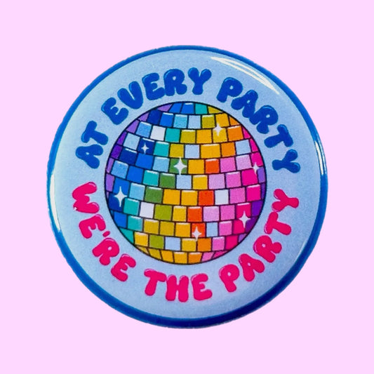 At Every Party We’re the Party Button