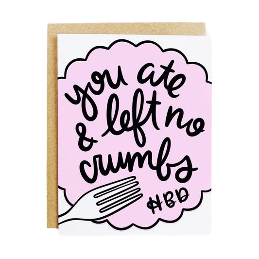 You Ate And Left No Crumbs Card