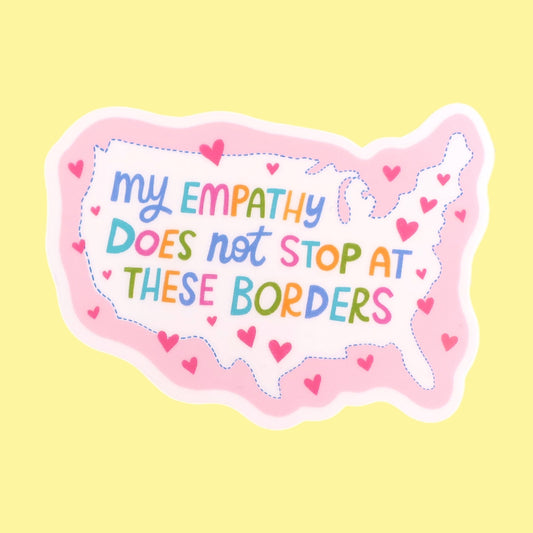 My Empathy Does Not Stop at These Borders Sticker