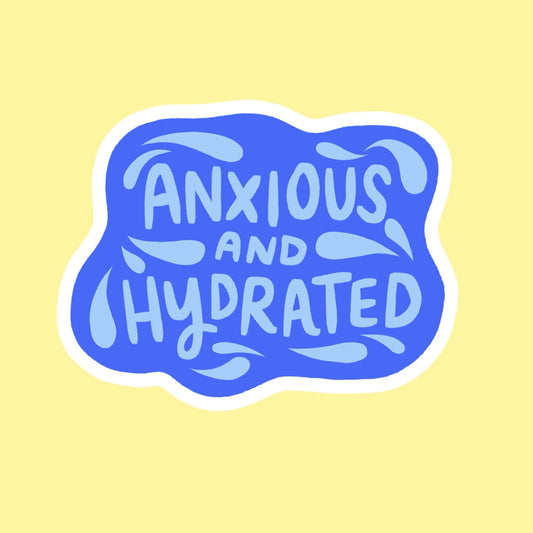 Anxious and Hydrated Sticker