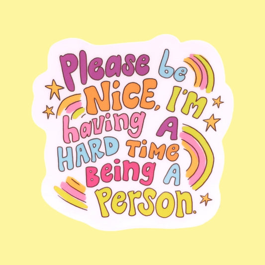 Please Be Nice, I’m Having a Hard Time Being a Person Sticker