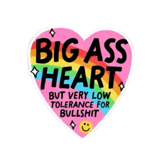 Big Ass Heart, But Very Low Tolerance for Bullshit Sticker