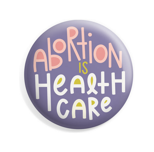 Abortion is Healthcare Button