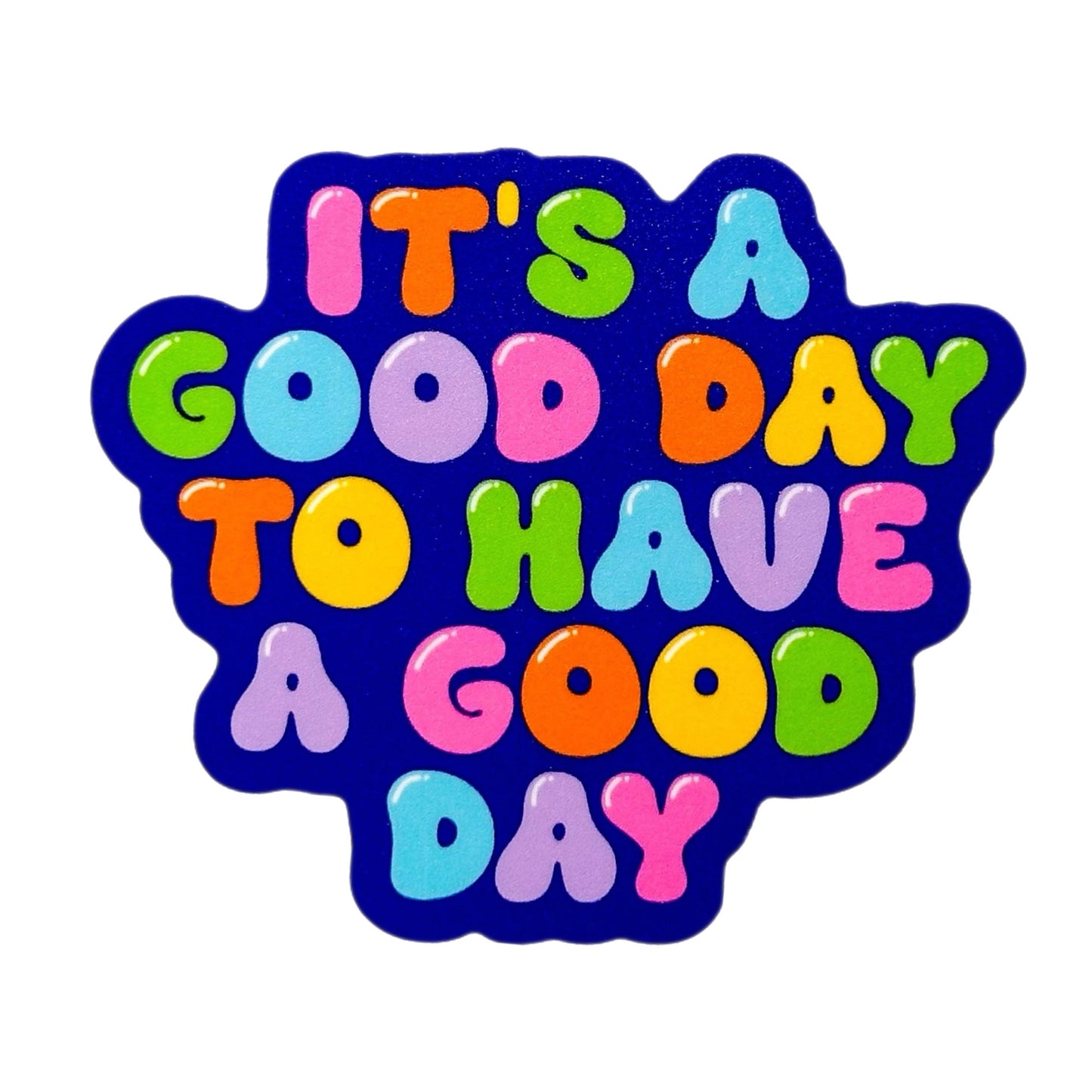 It's a Good Day to Have a Good Day Sticker