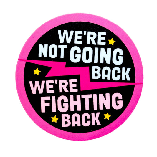 We're Not Going Back, We're Fighting Back Sticker