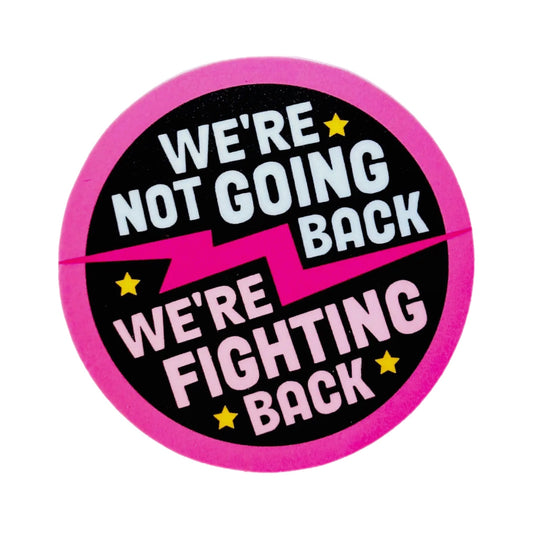 We’re Not Going Back, We’re Fighting Back Sticker