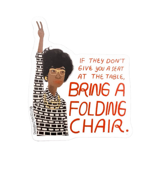 Shirley Chisholm “If They Don't Give You a Seat” Sticker