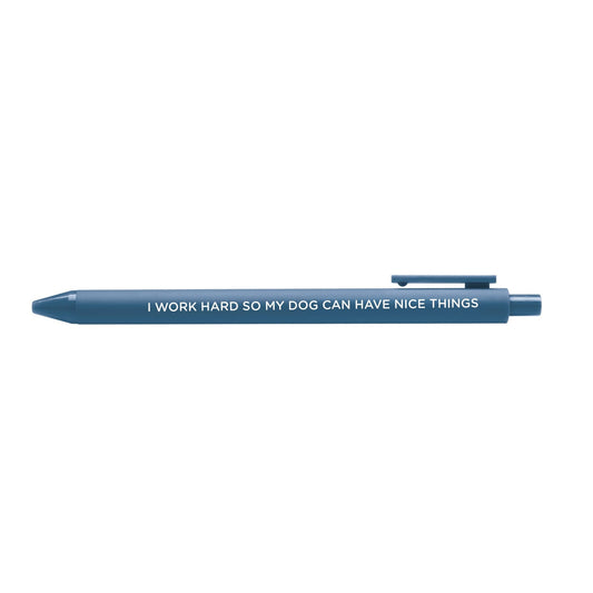 I Work Hard So My Dog Can Have Nice Things Pen