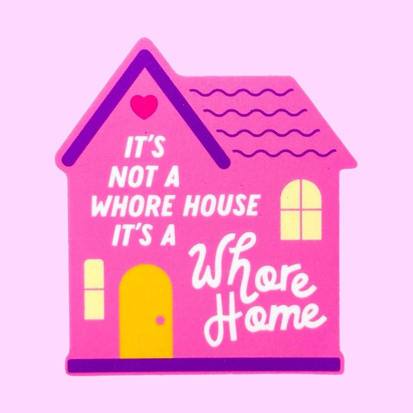 It's Not a Whore House, It's a Whore Home Sticker