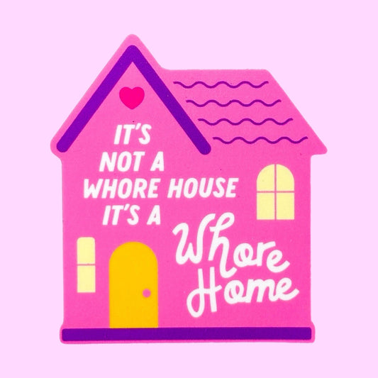 It's Not a Whore House, It's a Whore Home Sticker
