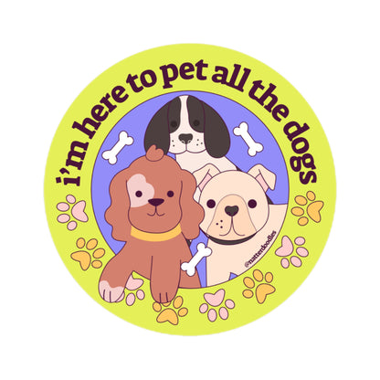 Here to Pet All the Dogs Sticker