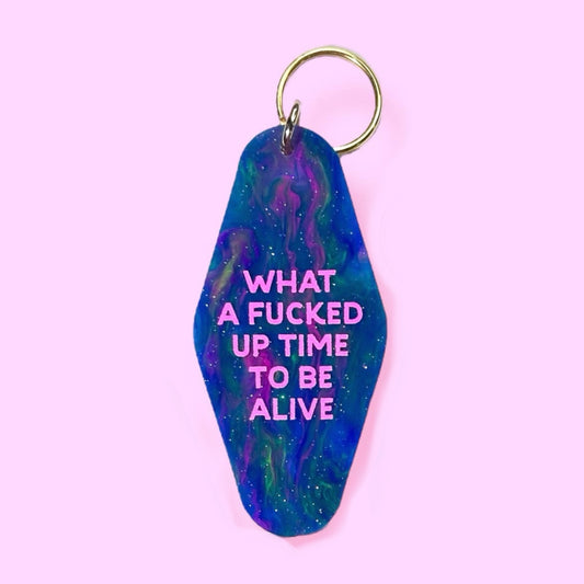 What a Fucked Up Time to be Alive Keychain