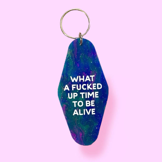 What a Fucked Up Time to be Alive Keychain