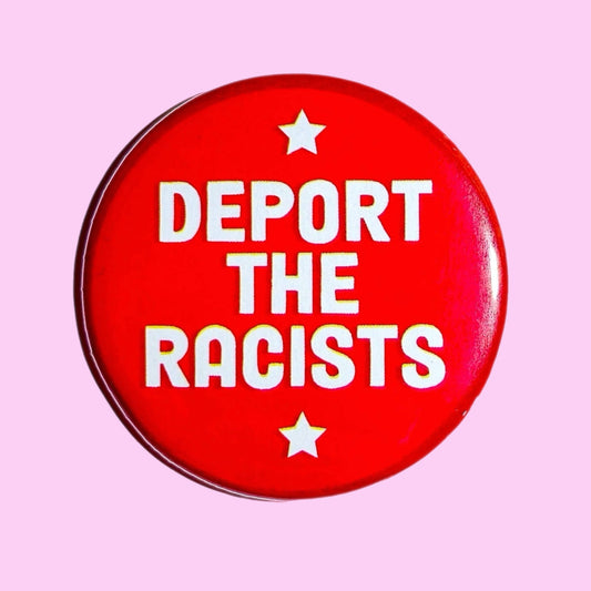 Deport the Racists Button