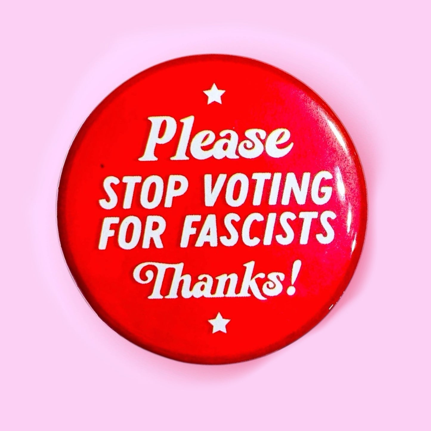 Please Stop Voting for Fascists Button