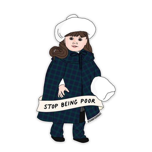 Samantha “Stop Being Poor” American Girl Sticker