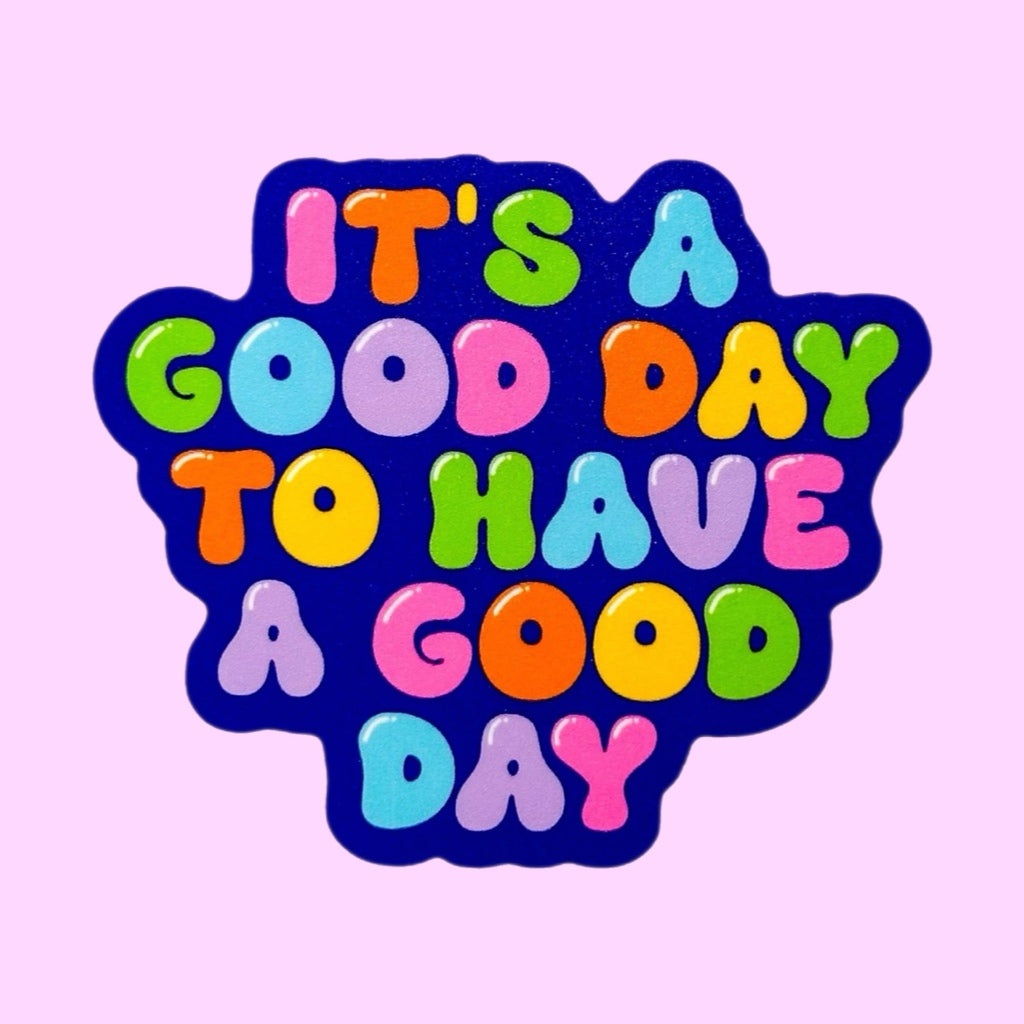 It's a Good Day to Have a Good Day Sticker