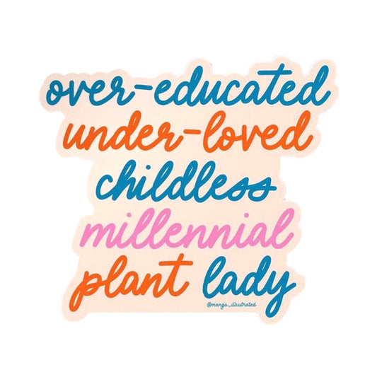 Over-Educated Under-Loved Childless Millennial Plant Lady Sticker