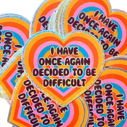 I Have Once Again Decided To Be Difficult Glitter Heart Sticker