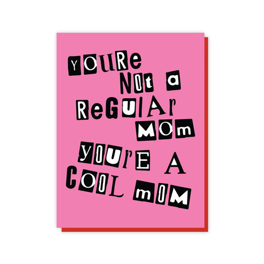 You're Not a Regular Mom, You're a Cool Mom Card