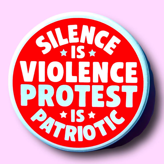 Silence is Violence Protest is Patriotic Button