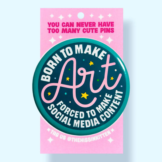 Born To Make Art Forced To Make Content Button (2.25”)