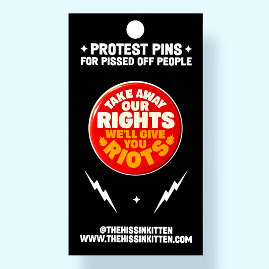 Take Away Our Rights We'll Give You Riots Button