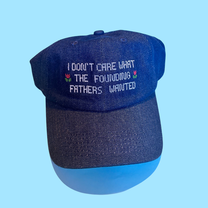 I Don’t Care What the Founding Fathers Wanted Hat