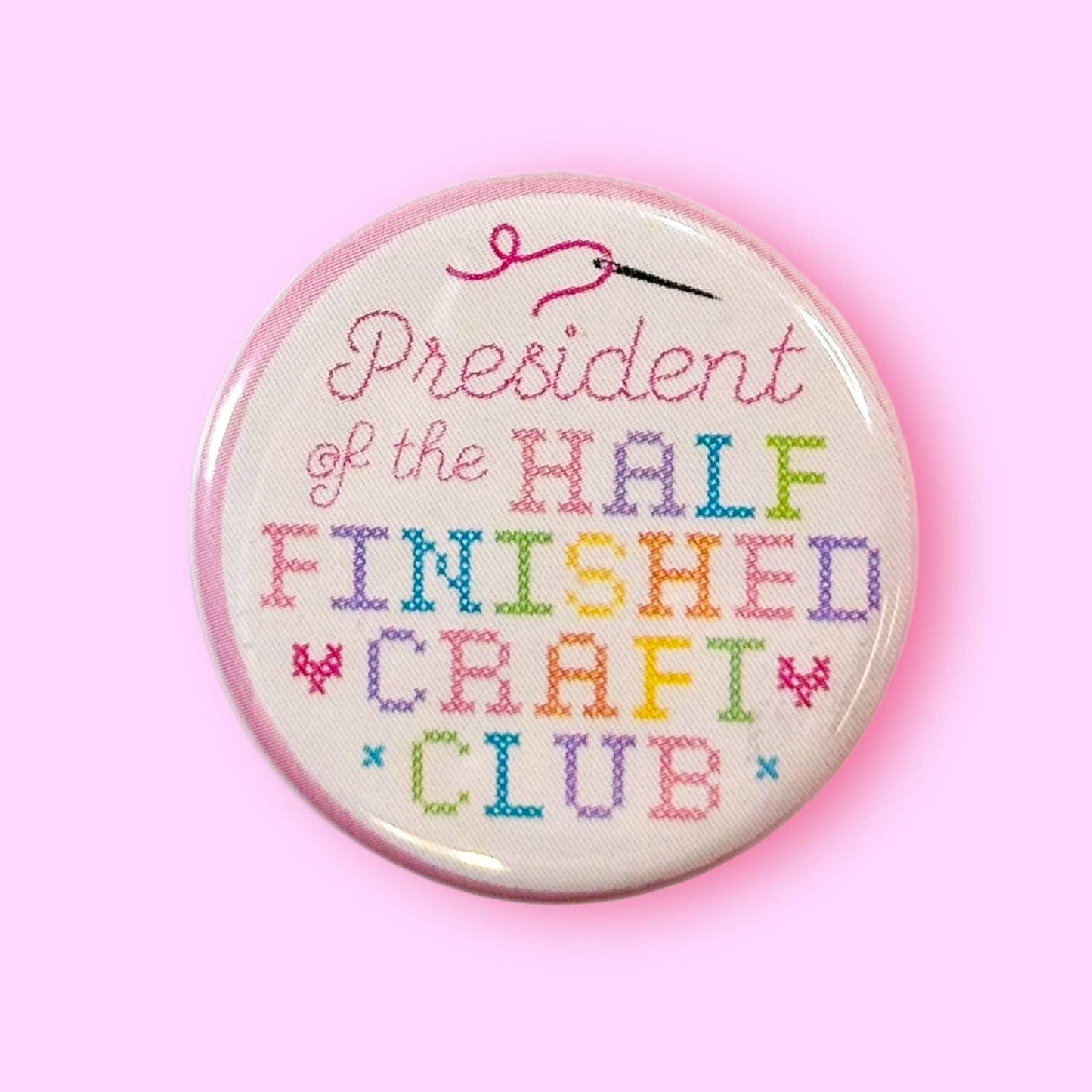 President of the Half Finished Craft Club Button