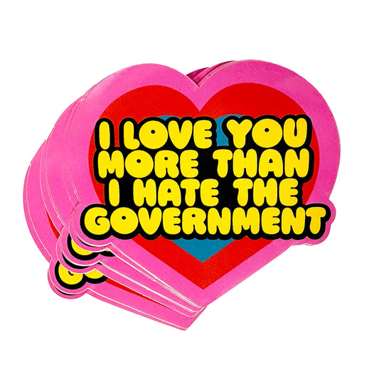 I Love You More Than I Hate The Government Heart Sticker