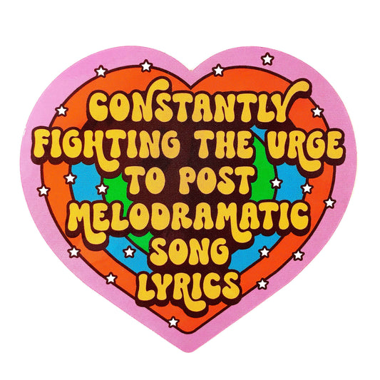 Constantly Fighting The Urge To Post Melodramatic Song Lyrics Sticker