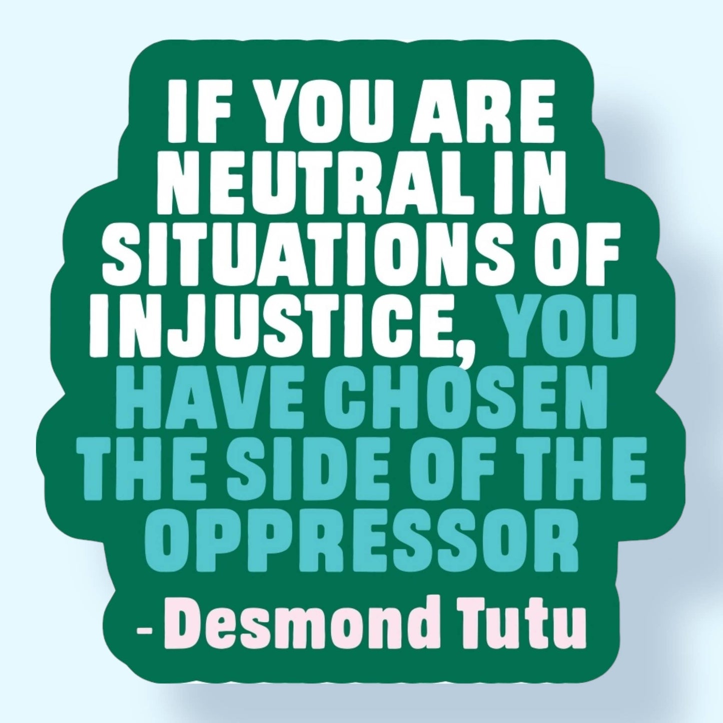If You Are Neutral in Situations of Injustice Sticker