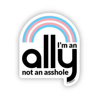 I’m An Ally Not An Asshole Sticker