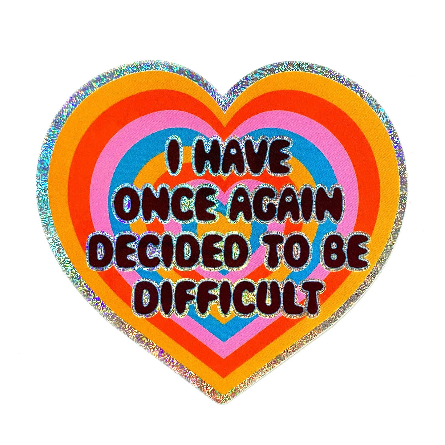 I Have Once Again Decided To Be Difficult Glitter Heart Sticker