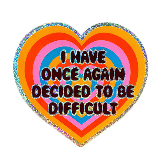 I Have Once Again Decided To Be Difficult Glitter Heart Sticker