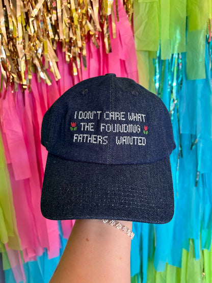 I Don’t Care What the Founding Fathers Wanted Hat
